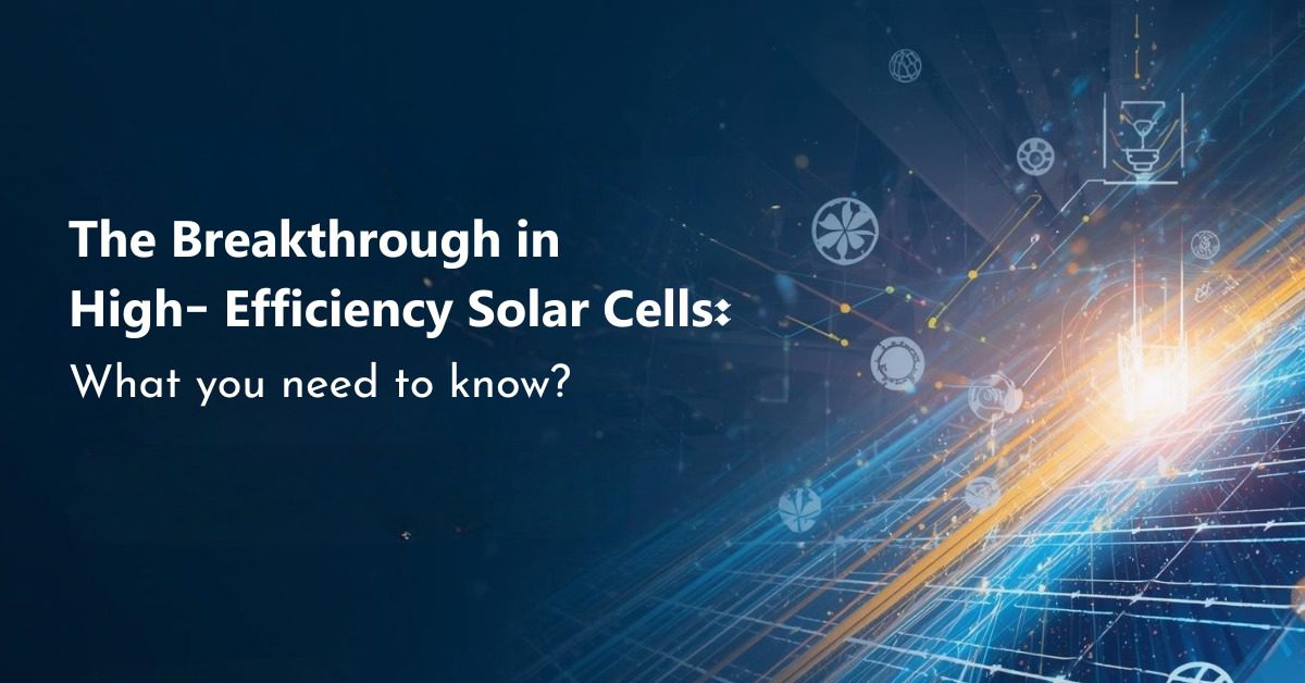 The Breakthrough in High-Efficiency Solar Cells: What You Need to Know